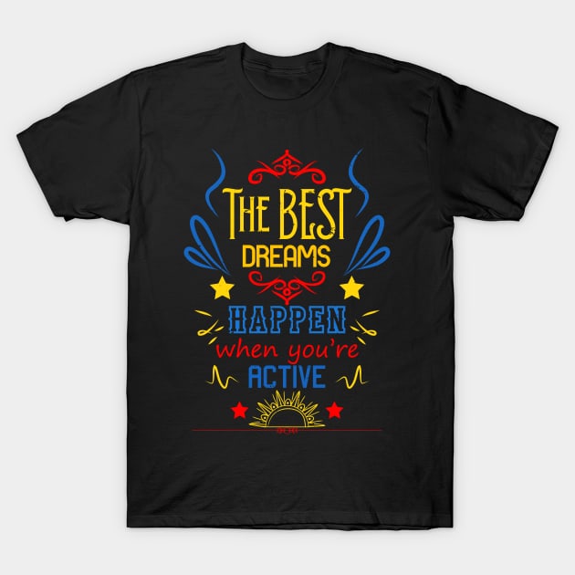 The best dreams happen when you're active RC08 T-Shirt by HCreatives